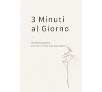 3 Minuti al Giorno: Un diario semplice per una versione di te più presente