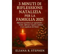3 MINUTI DI RIFLESSIONE NATALIZIA PER LA FAMIGLIA 2025: Riflessioni quotidiane per approfondire la fede, rafforzare i legami e celebrare il vero significato del Natale
