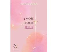 3 mois pour Jésus: Mon Planner Intime