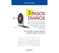 3 pasos diarios: Un método revolucionario que te permitirá incorporar mejoras reales a tu vida sin dejar de disfrutar tu día a día (Libro Práctico)