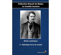 3 - Pathologie de la vie sociale - Collection Honoré de Balzac - La Comédie humaine - Études analytiques - Éditions Ararauna: Texte intégral