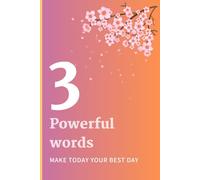 3 Powerful Words: 3PowerfulWords: A Guided Daily Journal to Inspire Intention, Growth & Emotional Clarity by Choosing Three Words to Empower Your Day
