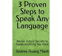 3 Proven Steps to Speak Any Language: Reveal Untold Secrets to Speak Anything You Want (Language Secrets)