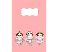 3 Puppy Ballerinas Notebook: Cute Dogs Dancing & Ballet Journal for Kids Girls: 6x9" and 120 Pages Blank Lined Notebook for Ballerina