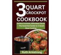 3-Quart Crockpot Cookbook for Beginners 2025: Perfect Portions, Effortless Flavor - The Essential Guide to 3-Quart Slow Cooking