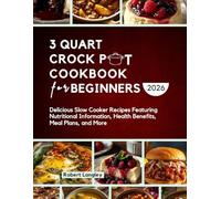 3 QUART CROCKPOT COOKBOOK FOR BEGINNERS 2026: Delicious Slow Cooker Recipes Featuring Nutritional Information, Health Benefits, Meal Plans, and More