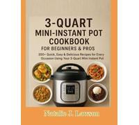 3-QUART MINI-INSTANT POT COOKBOOK FOR BEGINNERS & PROS: 200+ Quick, Easy & Delicious Recipes for Every Occasion Using Your 3-Quart Mini Instant Pot Cooking