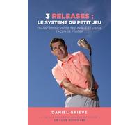 3 Releases : Le Système Du Petit Jeu: Transformez votre technique et votre façon de penser