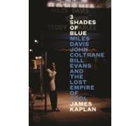 3 shades of blue: Miles Davis John Coltrane Bill Evans and the lost empire of cool