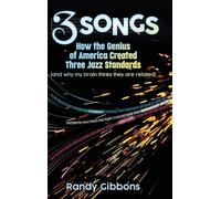 3 Songs: How the Genius of America Created Three Jazz Standards (and why my brain thinks they are related)