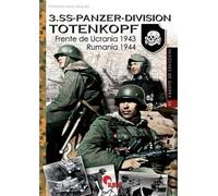 3.Ss-Panzer-Division. Totenkopf. frente de Ucrania 1943/ Rumanía1944: 38 (IMAGENES DE GUERRA)