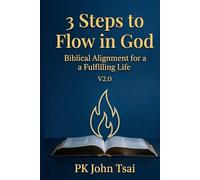 3 Steps to Flow in God: Biblical Alignment for a Fulfilling Life (V2.0)