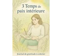 3 Temps de paix intérieure: Journal de gratitude à colorier