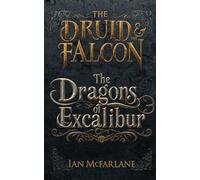 #3 The Druid & The Falcon: The Dragons of Excalibur: An epic Arthurian fantasy adventure series for all ages with a shapeshifting druid, a wannabe warrior, and a witch.