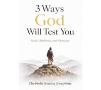 3 Ways God Will Test You: A Journey of Faith, Obedience, and Spiritual Growth