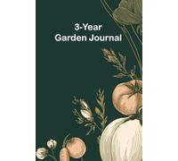 3-Year Garden Journal: The Perfect Companion for Your Garden
