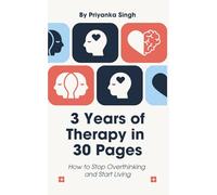3 Years of Therapy in 30 Pages: How to Stop Overthinking and Start Living