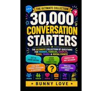30,000 Conversation Starters: The Ultimate Collection of Questions for Friends, Families, Couples, Work, Travel & Social Events