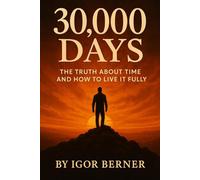 30 000 Days The Truth About Time and How to Live It Fully: Break free from the illusion of ‘someday’ and start living the life that matters-today.