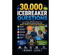 30,000 Icebreaker Questions: The Ultimate Collection for Work, Teams, Events & Networking