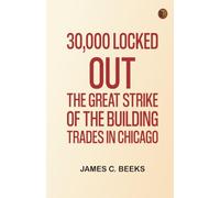 30,000 Locked Out: The Great Strike of the Building Trades in Chicago