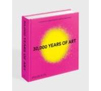 30.000 Years Of Art: The Story Of Human Creativity