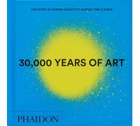 30,000 Years of Art: The Story of Human Creativity across Time and Space