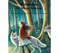 30 Abenteuer für kleine Träumer: Fantasievolle Geschichten mit magischen Illustrationen