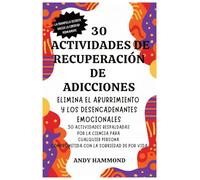 30 Actividades de Recuperación de Adicciones: Elimina el Aburrimiento y los Desencadenantes Emocionales: 30 Actividades Respaldadas por la Ciencia ... Comprometida con la Sobriedad de por Vida