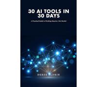 30 AI Tools in 30 Days: A Practical Guide to Working Smarter, Not Harder