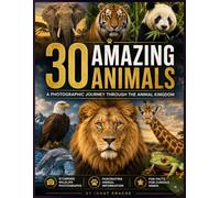 30 Amazing Animals: A Photographic Journey Through the Animal Kingdom with Fascinating Facts and Wildlife Information