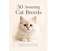 30 Amazing Cat Breeds: A Beginner’s Full Color Guide with Photos, Personality Traits & Fun Facts