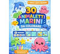 30 Animaletti Marini da Colorare per Bambini: Con Giochi Educativi, Memory Game, Labirinti e Attività Divertenti | 3-6 Anni