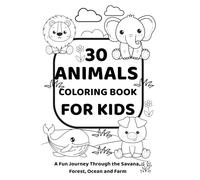 30 Animals Coloring Book for Kids: A Fun Journey Through the Savanna, Forest, Ocean, and Farm | Educational Coloring Book for Toddlers and Preschoolers Ages 3-6