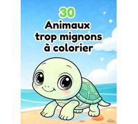 30 animaux mignons à colorier: Livre de coloriage pour enfants (3 à 6 ans)