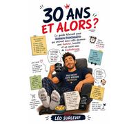 30 ANS ET ALORS ?: Le guide hilarant pour hommes trentenaires qui entrent dans cette décennie avec humour, lucidité et un sacré sens de l’autodérision