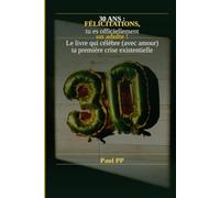 30 ans : Félicitations, tu es officiellement un adulte !: Le livre humoristique qui célèbre avec amour ta première vraie crise existentielle