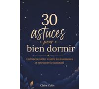 30 astuces pour bien dormir: Comment lutter contre les insomnies et retrouver le sommeil