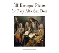 30 Baroque Pieces for Easy Alto Sax Duet (Alto Sax Duet Anthology Series)