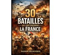 30 batailles qui on façonné la France