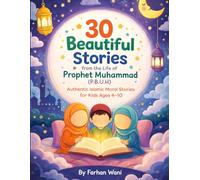 30 Beautiful Stories from the Life of Prophet Muhammad (P.B.U.H.): Islamic Bedtime Stories for Kids | Moral Stories on Kindness, Honesty & Good Deeds (Ages 4-10)