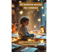 30 bedtime stories for children: Gentle animal and fairy tale stories to read aloud