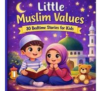 30 Bedtime Stories for Kids: 30 Islamic Values Inspired by the Quran to Teach Character, Faith, and Good Manners (Ages 4-8)