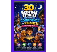 30 Bedtime Stories That Build Confidence and Kindness: Short Moral Stories for Kids Ages 5-10