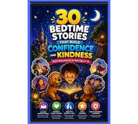 30 Bedtime Stories That Build Confidence and Kindness: Short Moral Stories for Kids Ages 5-10