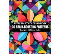 30 Brain-Boosting Patterns: Coloring Book for Adults and Teens with Proven Designs to Improve Focus, Build Cognitive Skills, and Boost Brain Performance. Color your way to a sharper mind.
