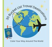 30 Bucket List Travel Destinations: Color Your Way Around The World: A Relaxing Adult Coloring Book Featuring Famous Landmarks, Dream Vacations, and Iconic Places Around the World