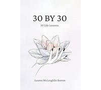 30 BY 30: A Book of Life Lessons