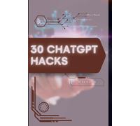 30 ChatGPT Hacks: Your Road from Novice to Skilled Professional