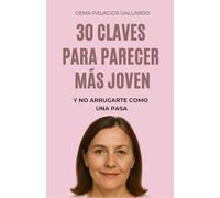 30 CLAVES PARA PARECER MÁS JOVEN: Y NO ARRUGARTE COMO UNA PASA